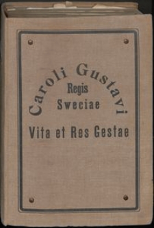 Sieben Bücher von denen Thaten Carl Gustavs Königs in Schweden = Caroli Gustavi Regis Sweciae Vita et Res Gestae