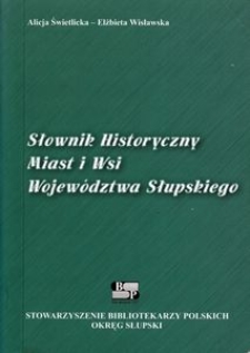 Słownik historyczny miast i wsi wojew&oacute;dztwa słupskiego : przewodnik bibliograficzny