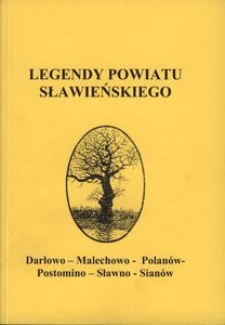 Legendy powiatu sławieńskiego : [Darłowo, Malechowo, Polan&oacute;w, Postomino, Sławno, Sian&oacute;w]