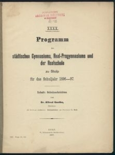 XXXX. Programm des städtischen Gymnasiums, Real-Progymnasiums und der Realschule zu Stolp für das Schuljahr 1896-97