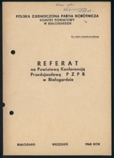 Referat na Powiatową Konferencję Przedzjazdową PZPR w Białogardzie