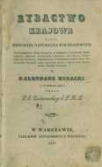Rybactwo krajowe czyli Historyja naturalna ryb krajowych : gospodarstwo dziko żyjących w rzekach i jeziorach, ryboł&oacute;stwo: opisanie rozmaitych narzędzi rybackich i sposob&oacute;w ich używania, rozmnażanie i przeprowadznie ryb, zakładanie staw&oacute;w, ch&oacute;w stawowy karpi i innych ryb, szacowanie staw&oacute;w rybnych i Kalendarz rybacki