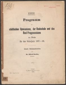 XXXXI. Programm des städtischen Gymnasiums, der Realschule und des Real-Progymnasiums zu Stolp fűr das Schuljahr 1897-98
