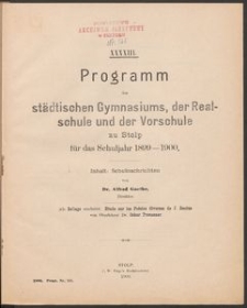 XXXXIII. Programm des städtischen Gymnasiums, der Realschule und der Vorschule zu Stolp fűr das Schuljahr 1899-1900
