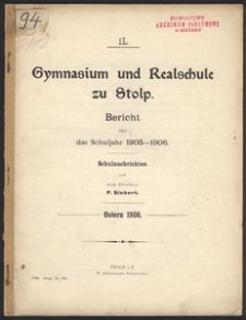 IL. Gymnasium und Realschule zu Stolp. Bericht über das Schuljahr 1905-1906