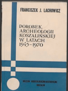 Dorobek archeologii koszalińskiej w latach 1945-1970