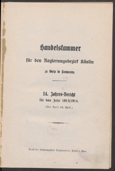 Handelskammer für den Regierungsbezirk Köslin zu Stolp i. Pom. 14. Jahres-Bericht für das Jahr 1913/1914. (Von April bis April)