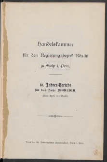 Handelskammer f&uuml;r den Regierungsbezirk K&ouml;slin zu Stolp i. Pom. 10. Jahres-Bericht f&uuml;r das Jahr 1909/1910. (Von April bis April)