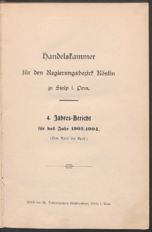 Handelskammer für den Regierungsbezirk Köslin zu Stolp i. Pom. 4. Jahres-Bericht für das Jahr 1903/1904. (Von April bis April)