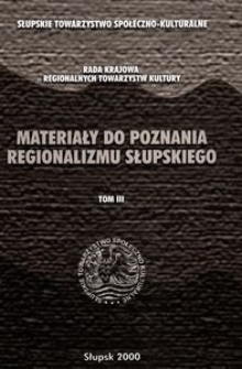 Materiały do Poznania Regionalizmu Słupskiego. T. 3, Opracowania dotyczące problemów środowiskowych - kulturowych i sozologicznych Ziemi Słupskiej