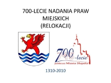 700 lecie nadania praw miejskich dla miasta Słupska (relokacja 1310-2010)