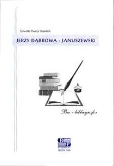 Jerzy Dąbrowa-Januszewski : bio-bibliografia