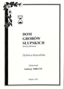 Dom grob&oacute;w Słupskich. Z. 1, Dębnica Kaszubska