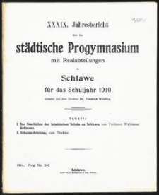 XXXIX. Jahresbericht &uuml;ber das st&auml;dtische Progymnasium mit Realabteilung zu Schlawe f&uuml;r das Schuljahr 1910