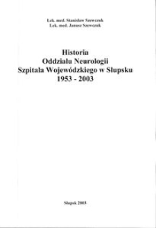 Historia Oddziału Neurologii Szpitala Wojew&oacute;dzkiego w Słupsku 1953-2003
