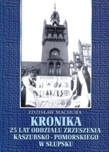 Kronika 25 lat Oddziału Zrzeszenia Kaszubsko-Pomorskiego w Słupsku : Słupsk 1976-2001