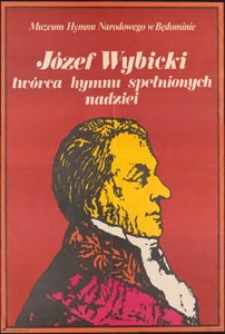 [Plakat] : Józef Wybicki twórca hymnu spełnionych nadziei