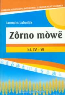 Z&ocirc;rno mow&euml;. Podracznik do uczb&euml; jaz&euml;ka kasz&euml;bscz&eacute;go dl&ocirc; początk&uacute;jąc&euml;ch (kl. IV-VI)