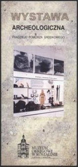 Pradzieje Pomorza Środkowego : wystawa archeologiczna