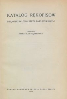 Katalog rękopis&oacute;w Bibljoteki im. Gwalberta Pawlikowskiego