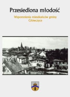 Przesiedlona młodość : wspomnienia mieszkańc&oacute;w gminy