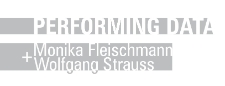 Performing Data Monika Fleischmann + Wolfgang Strauss