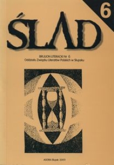 Ślad - 6 : fragmenty prozy oraz recenzje członk&oacute;w, kandydat&oacute;w i sympatyk&oacute;w Oddziału Związku Literat&oacute;w Polskich w Słupsku
