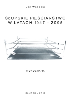 Słupskie pieściarstwo w latach 1947-2005. Monografia