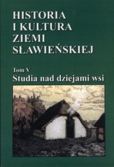 Historia i kultura Ziemi Sławieńskiej. T. 5, Studia nad dziejami wsi