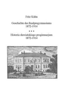 Geschichte des Realprogymnasiums 1872-1914 = Historia sławieńskiego progimnazjum 1872-1914