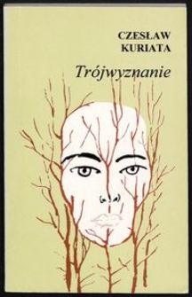 Tr&oacute;jwyznanie : wiersze z lat 1956-1995