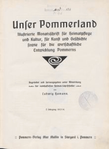 Unser Pommerland : Illustrierte Monatsschrift f&uuml;r Heimatpflege und Kultur, f&uuml;r Kunst und Geschichte sowie f&uuml;r die wirtschaftliche Entwicklung Pommerns 1913-1914