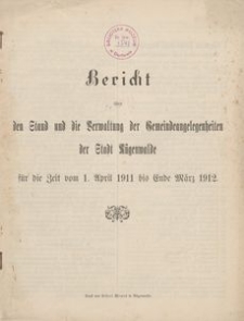 Bericht &uuml;ber den Stand und die Verwaltung der Gemeindeangelegenheiten der Stadt R&uuml;genwalde f&uuml;r die Zeit vom 1. April 1911 bis Ende M&auml;rz 1912