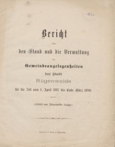 Bericht über den Stand und die Verwaltung der Gemeindeangelegenheiten der Stadt Rügenwalde für die Zeit vom 1. April 1887 bis Ende März 1890