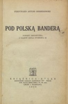 Pod polską banderą : powieść historyczna z czasów króla Zygmunta III