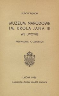 Muzeum Narodowe im. króla Jana III we Lwowie : przewodnik po zbiorach