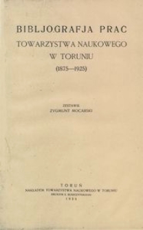 Bibljografja prac Towarzystwa Naukowego w Toruniu (1875-1925)