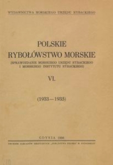 Polskie rybołówstwo morskie : (Sprawozdanie Morskiego Urzędu Rybackiego i Morskiego Instytutu Rybackiego) : T.6, (1933-1935)