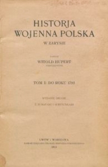 Historya wojenna polska w zarysie : T. 1, Do roku 1795