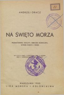 Na "Święto morza" : przem&oacute;wienie, odczyt, obrazek sceniczny, wyb&oacute;r poezyj i pieśni / Andrzej Oracz ; mel. F. Rybickiego [et al.]