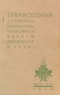 Sprawozdanie z V Kongresu Zjednoczenia Bractw Strzeleckich R.P. w Gdyni od 15 sierpnia do 20 sierpnia 1936.