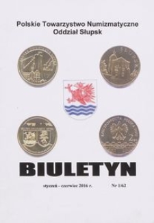 Polskie Towarzystwo Numizmatyczne. Oddział Słupsk : biuletyn, 2016, nr 1/62