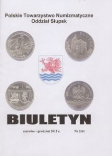 Polskie Towarzystwo Numizmatyczne. Oddział Słupsk : biuletyn, 2015, nr 2/61