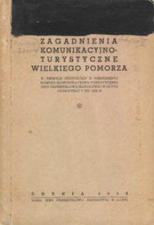 Zagadnienia komunikacyjno-turystyczne wielkiego Pomorza w świetle protok&oacute;łu z posiedzenia Komisji Komunikacyjno-Turystycznej Izby Przemysłowo-Handlowej w Gdyni, odbytego 7.XII. 1938 r.