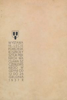 Wystawa 15-lecie Pomorskiej Szkoły Sztuk Pięknych Wacława Szczeblewskiego w Gdyni : od 12 do 26 grudnia 1937 r.