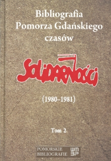 Bibliografia Pomorza Gdańskiego czasów Solidarności (1980-1981), t. 2