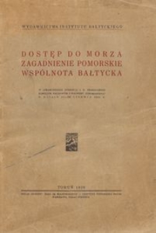 Dostęp do morza, zagadnienie pomorskie, wsp&oacute;lnota bałtycka : IV sprawozdanie dyrekcji I. B. przedłożone Komisjom Naukowym i Walnemu Zgromadzeniu w dniach 21 - 22 czerwca 1935 r.