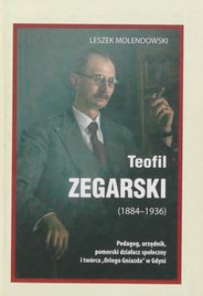 Teofil Zegarski (1884-1936) : pedagog, urzędnik, pomorski działacz społeczny i twórca "Orlego Gniazda" w Gdyni