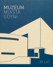30 lat Muzeum Miasta Gdyni : 1983-2013
