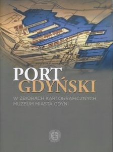 Port gdyński w zbiorach kartograficznych Muzeum Miasta Gdyni